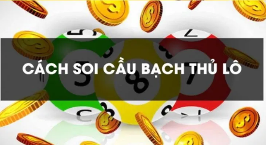 Cách soi cầu bạch thủ lô 1 con duy nhất